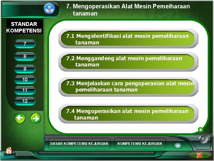 7. Mengoperasikan Alat Mesin Pemeiharaan tanaman STANDAR KOMPETENSI 7 8 9 10 11 7.