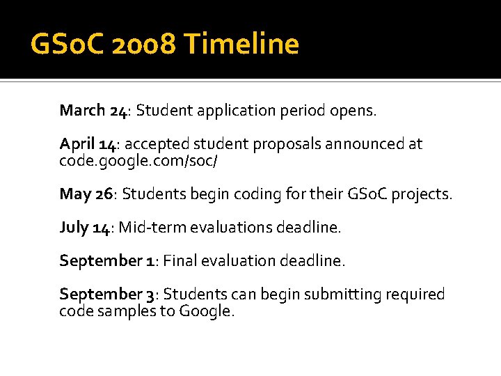 GSo. C 2008 Timeline March 24: Student application period opens. April 14: accepted student