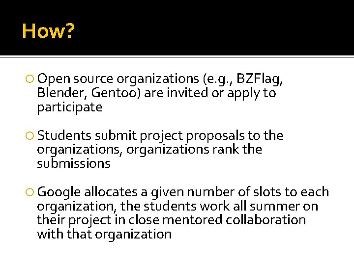 How? Open source organizations (e. g. , BZFlag, Blender, Gentoo) are invited or apply