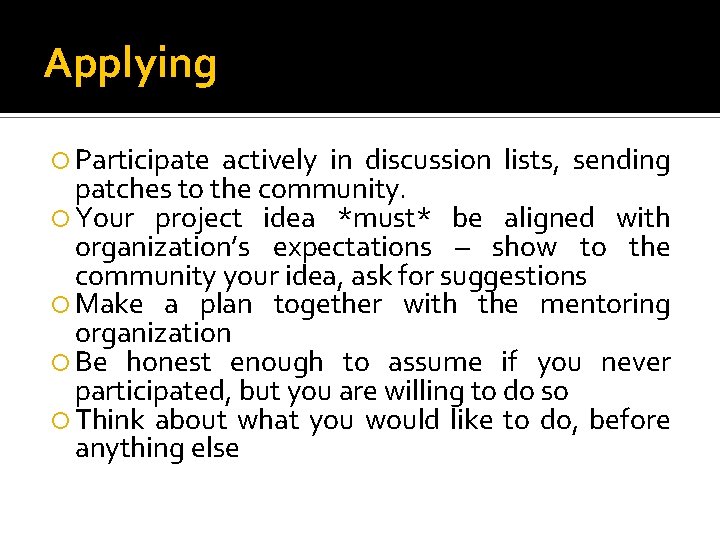 Applying Participate actively in discussion lists, sending patches to the community. Your project idea