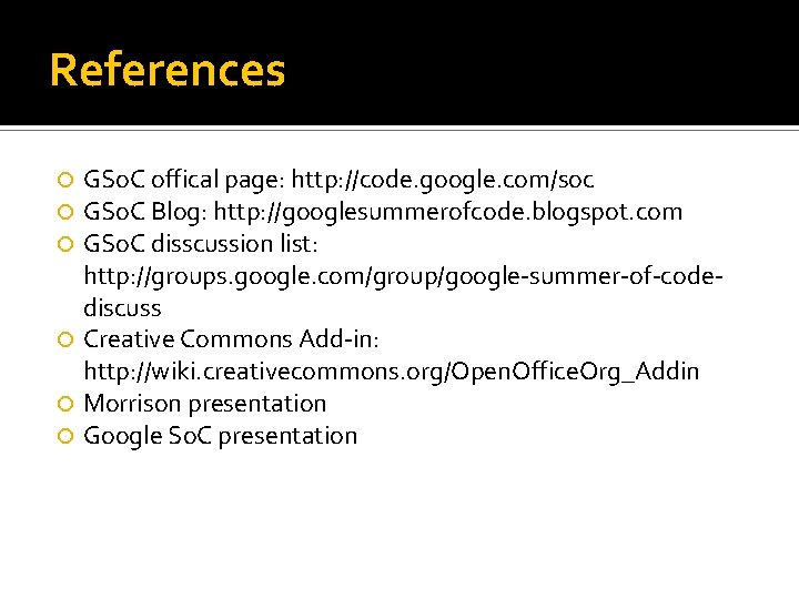 References GSo. C offical page: http: //code. google. com/soc GSo. C Blog: http: //googlesummerofcode.