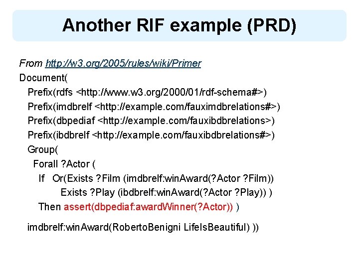 Another RIF example (PRD) From http: //w 3. org/2005/rules/wiki/Primer Document( Prefix(rdfs <http: //www. w