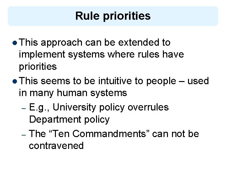 Rule priorities l This approach can be extended to implement systems where rules have