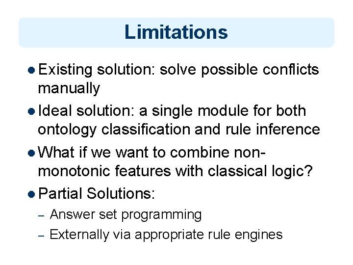 Limitations l Existing solution: solve possible conflicts manually l Ideal solution: a single module