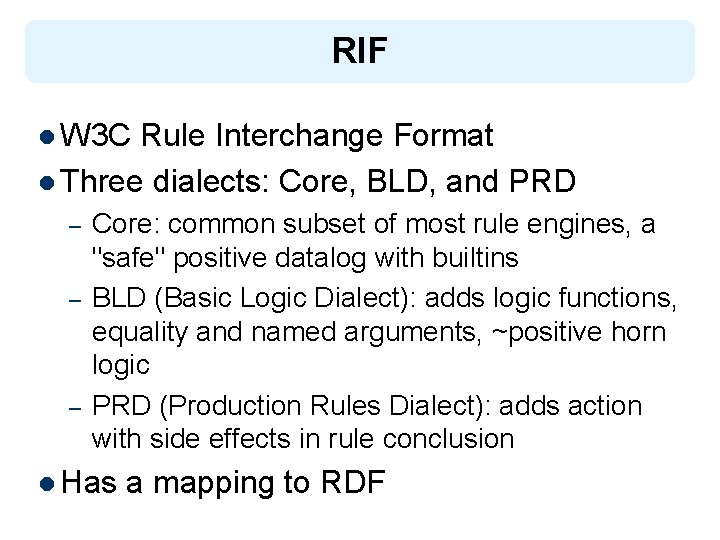 RIF l W 3 C Rule Interchange Format l Three dialects: Core, BLD, and