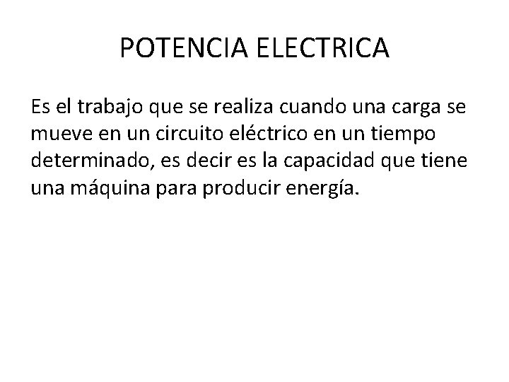 POTENCIA ELECTRICA Es el trabajo que se realiza cuando una carga se mueve en