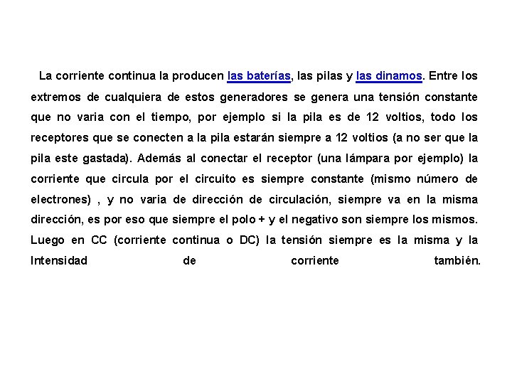 La corriente continua la producen las baterías, las pilas y las dinamos. Entre los