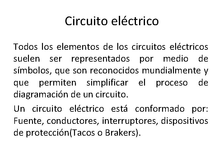 Circuito eléctrico Todos los elementos de los circuitos eléctricos suelen ser representados por medio