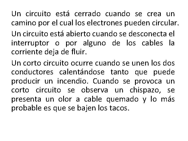 Un circuito está cerrado cuando se crea un camino por el cual los electrones