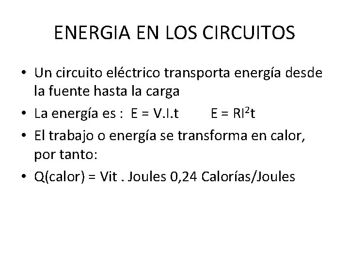 ENERGIA EN LOS CIRCUITOS • Un circuito eléctrico transporta energía desde la fuente hasta