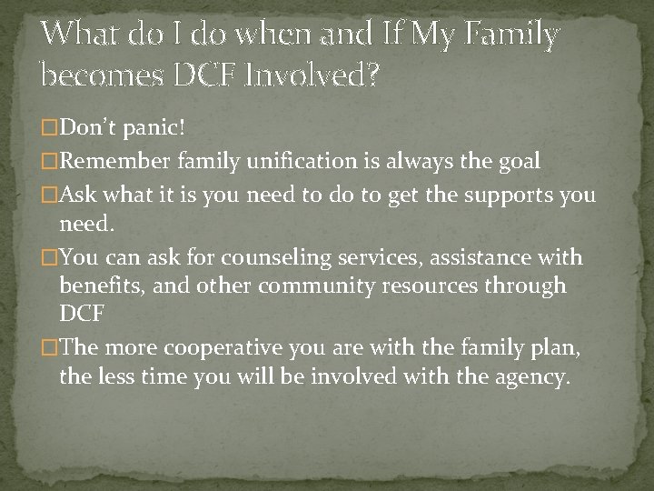 What do I do when and If My Family becomes DCF Involved? �Don’t panic!