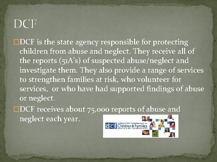 DCF �DCF is the state agency responsible for protecting children from abuse and neglect.