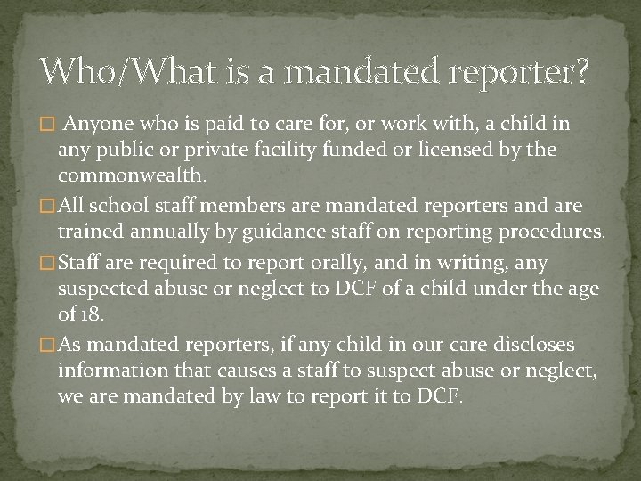 Who/What is a mandated reporter? � Anyone who is paid to care for, or