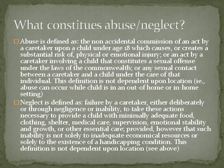 What constitues abuse/neglect? � Abuse is defined as: the non accidental commission of an
