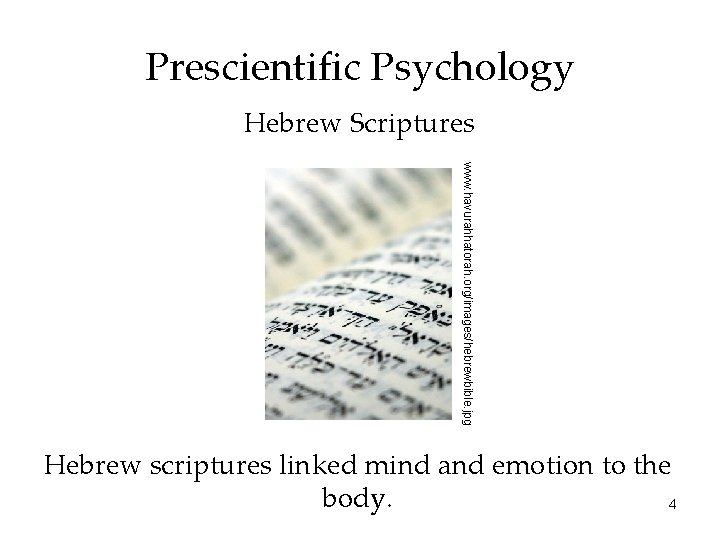 Prescientific Psychology Hebrew Scriptures www. havurahhatorah. org/images/hebrewbible. jpg Hebrew scriptures linked mind and emotion