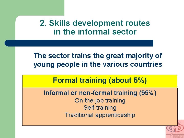 2. Skills development routes in the informal sector The sector trains the great majority
