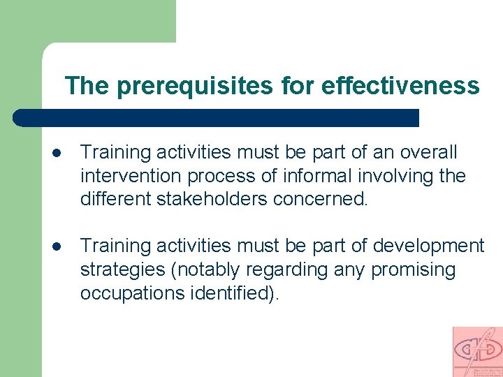 The prerequisites for effectiveness l Training activities must be part of an overall intervention