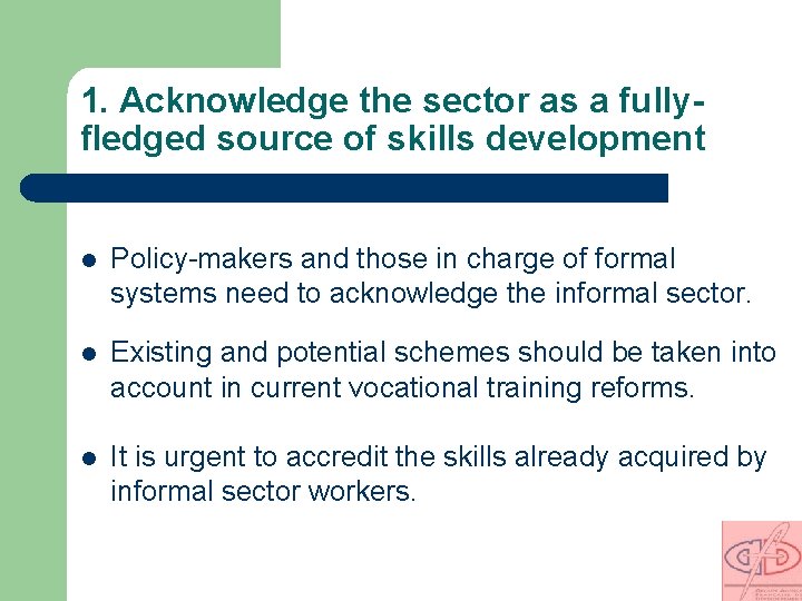 1. Acknowledge the sector as a fullyfledged source of skills development l Policy-makers and