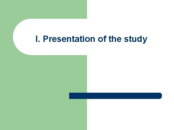 I. Presentation of the study 