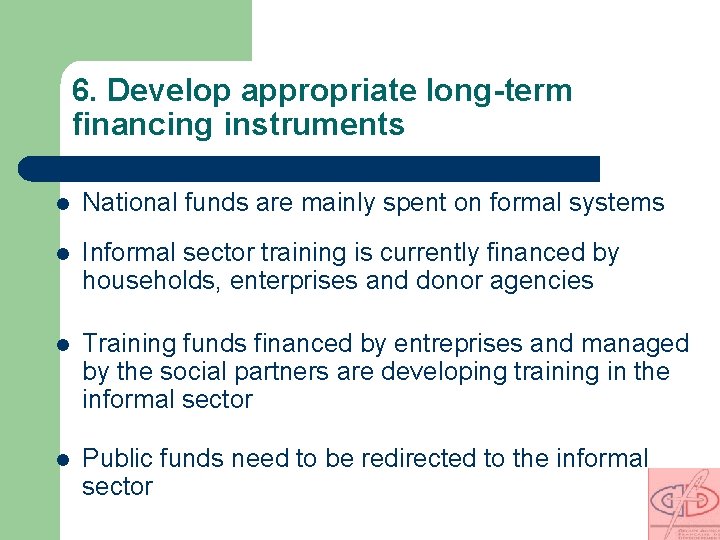6. Develop appropriate long-term financing instruments l National funds are mainly spent on formal