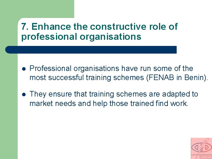 7. Enhance the constructive role of professional organisations l Professional organisations have run some