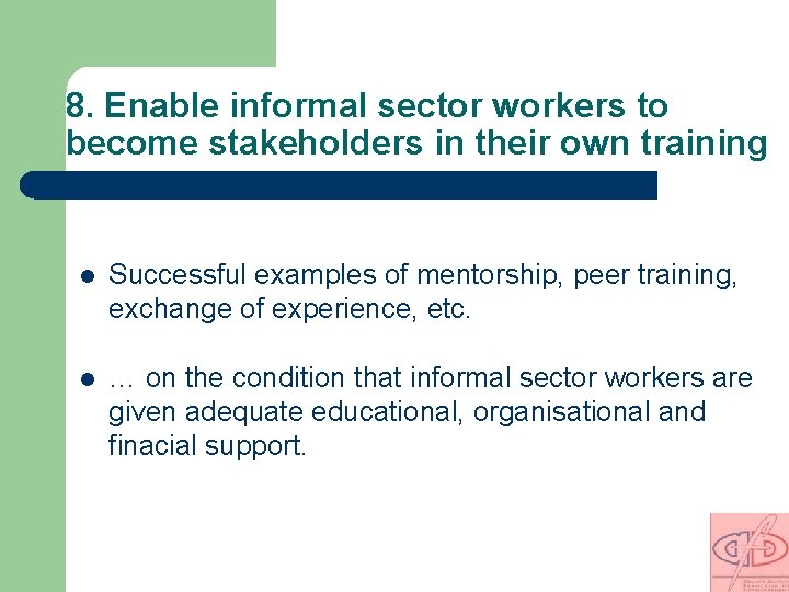8. Enable informal sector workers to become stakeholders in their own training l Successful