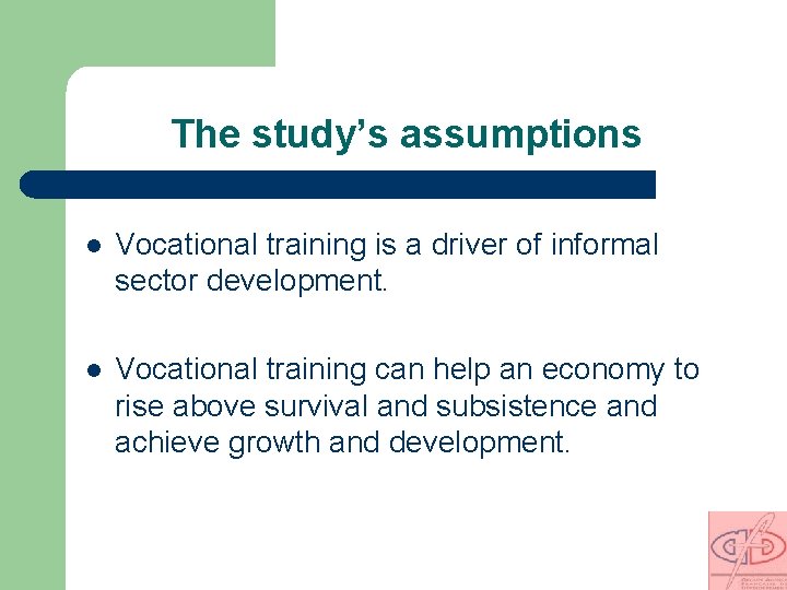 The study’s assumptions l Vocational training is a driver of informal sector development. l