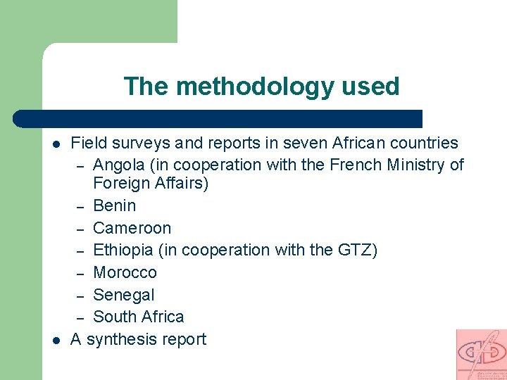 The methodology used l l Field surveys and reports in seven African countries –