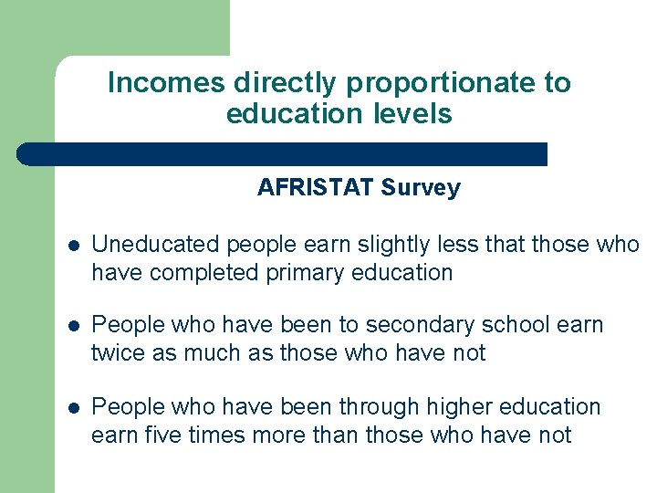 Incomes directly proportionate to education levels AFRISTAT Survey l Uneducated people earn slightly less
