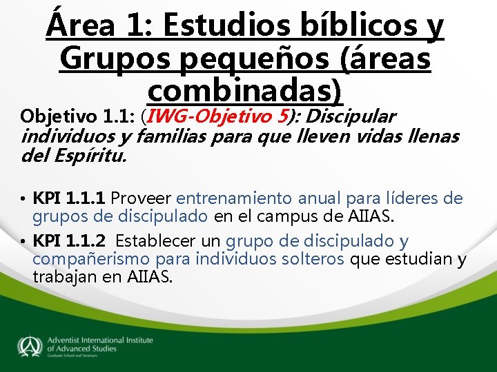 Área 1: Estudios bíblicos y Grupos pequeños (áreas combinadas) Objetivo 1. 1: (IWG-Objetivo 5):