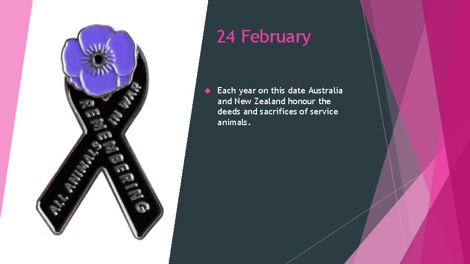 24 February Each year on this date Australia and New Zealand honour the deeds