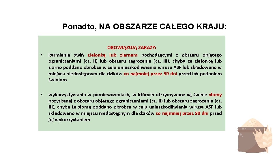 Ponadto, NA OBSZARZE CAŁEGO KRAJU: • • OBOWIĄZUJĄ ZAKAZY: karmienia świń zielonką lub ziarnem