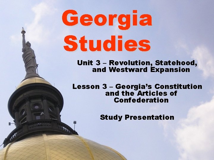Georgia Studies Unit 3 – Revolution, Statehood, and Westward Expansion Lesson 3 – Georgia’s