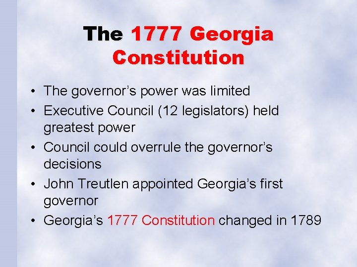 The 1777 Georgia Constitution • The governor’s power was limited • Executive Council (12