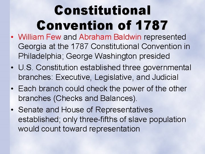 Constitutional Convention of 1787 • William Few and Abraham Baldwin represented Georgia at the