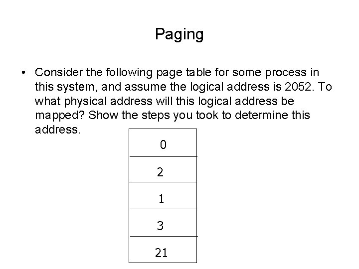 Paging • Consider the following page table for some process in this system, and