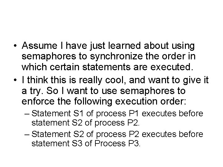  • Assume I have just learned about using semaphores to synchronize the order