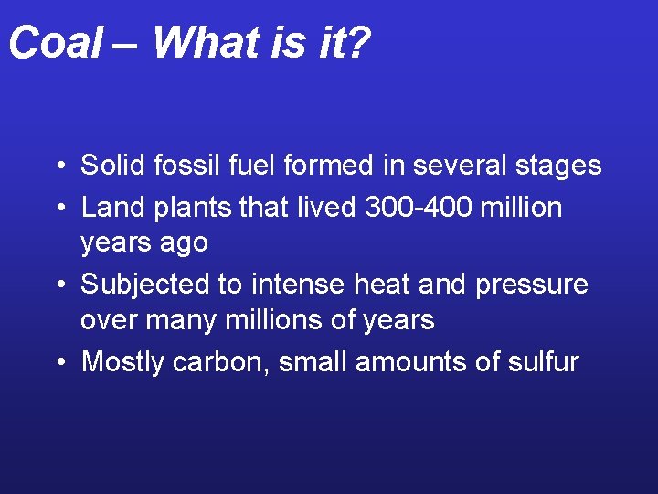 Coal – What is it? • Solid fossil fuel formed in several stages •