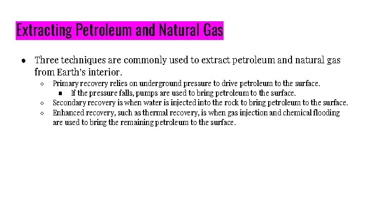 Extracting Petroleum and Natural Gas ● Three techniques are commonly used to extract petroleum