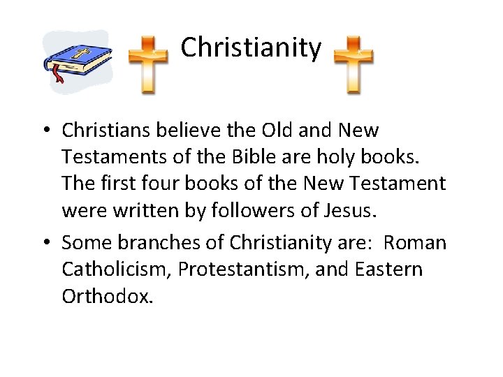 Christianity • Christians believe the Old and New Testaments of the Bible are holy