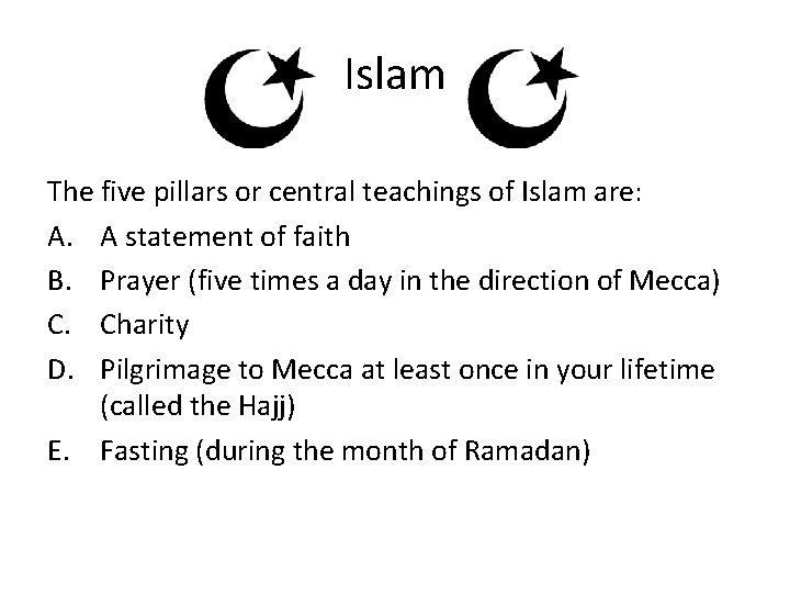 Islam The five pillars or central teachings of Islam are: A. A statement of