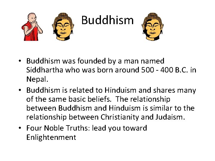 Buddhism • Buddhism was founded by a man named Siddhartha who was born around