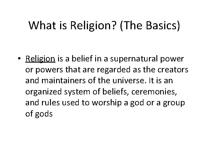 What is Religion? (The Basics) • Religion is a belief in a supernatural power