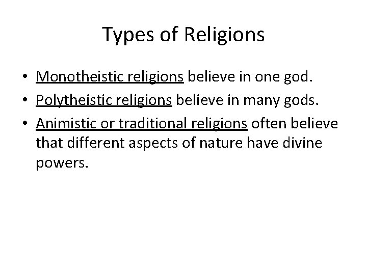 Types of Religions • Monotheistic religions believe in one god. • Polytheistic religions believe