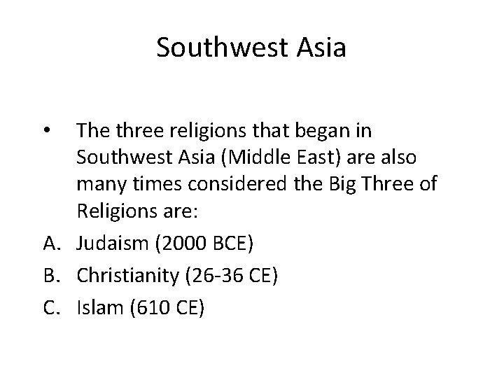 Southwest Asia The three religions that began in Southwest Asia (Middle East) are also