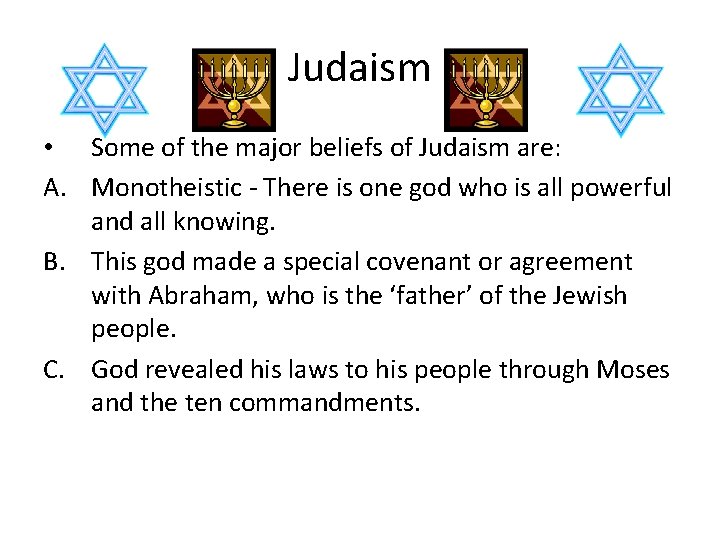 Judaism • Some of the major beliefs of Judaism are: A. Monotheistic - There