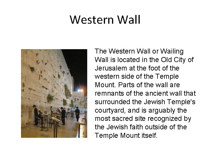 Western Wall The Western Wall or Wailing Wall is located in the Old City