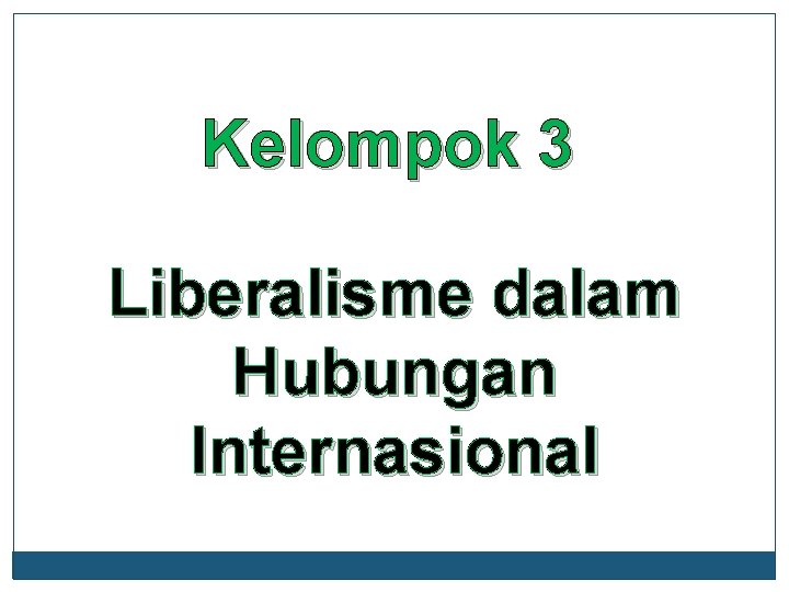 Kelompok 3 Liberalisme dalam Hubungan Internasional 