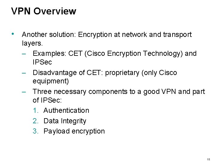 VPN Overview • Another solution: Encryption at network and transport layers. – Examples: CET