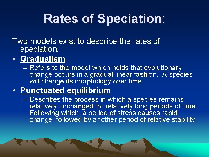 Rates of Speciation: Two models exist to describe the rates of speciation. • Gradualism: